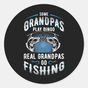 Some Grandpas Play Bingo Real Grandpas Go Fishing Classic Round Sticker