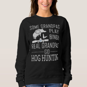 Some Grandpas Play Bingo Real Grandpas Go Hog Boar Sweatshirt