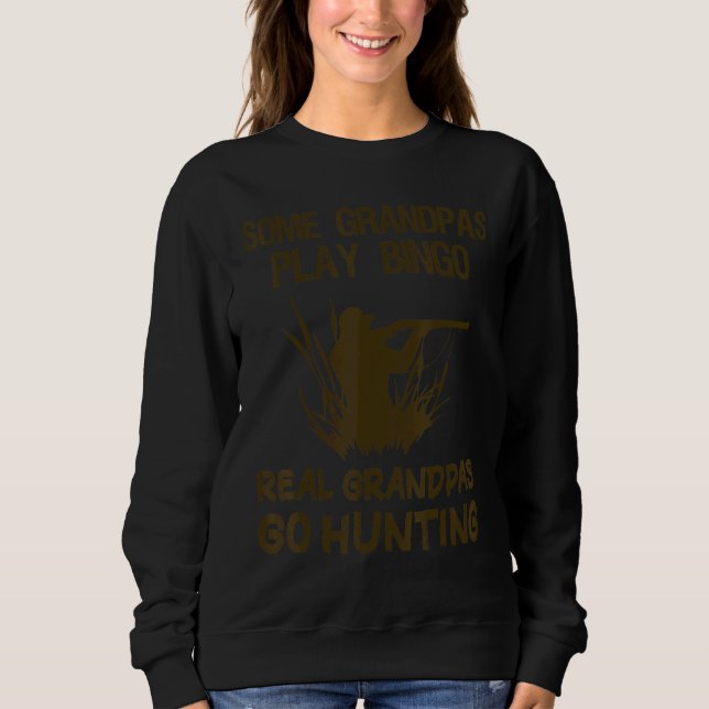 Some Grandpas Play Bingo Real Grandpas Go Hunting  Sweatshirt (Front)