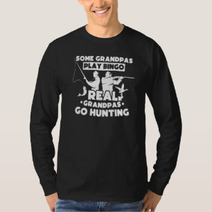 Some Grandpas Play Bingo Real Grandpas Go Hunting T-Shirt