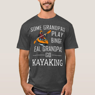 Some Grandpas Play Bingo Real Grandpas Go Kayaking T-Shirt