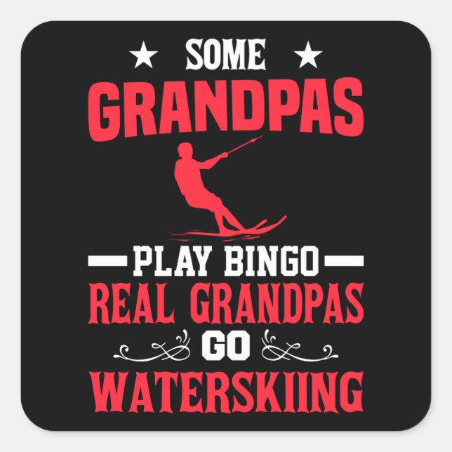 Some Grandpas Play Bingo Real Grandpas Go Waterski Square Sticker (Front)
