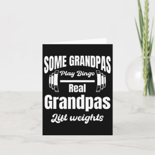 Some Grandpas Play Bingo Real Grandpas Lift Weight Card