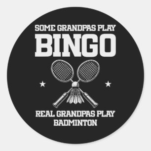 Some Grandpas Play Bingo Real Grandpas Play Badmin Classic Round Sticker