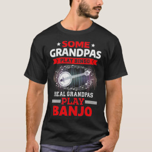 Some Grandpas Play Bingo Real Grandpas Play Banjo T-Shirt