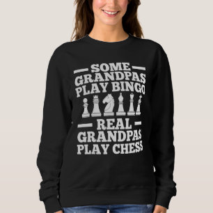 Some Grandpas Play Bingo Real Grandpas Play Chess Sweatshirt