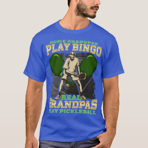 Some Grandpas Play Bingo Real Grandpas Play Pickle T-Shirt