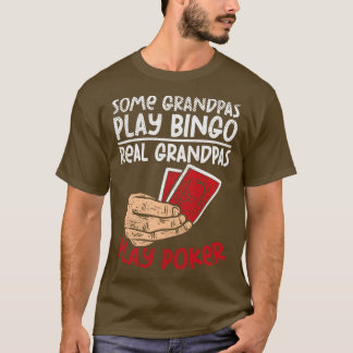 Some Grandpas Play Bingo Real Grandpas Play Poker T-Shirt