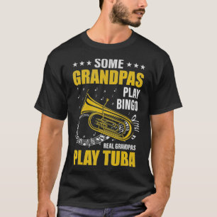 Some Grandpas Play Bingo Real Grandpas Play Tuba  T-Shirt
