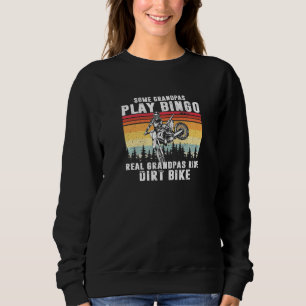 Some Grandpas Play Bingo Real Grandpas Ride Dirt B Sweatshirt