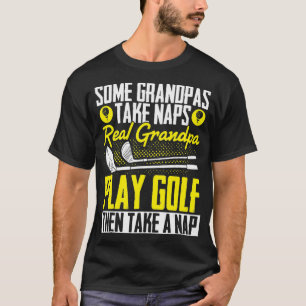 Some Grandpas Take A Nap Cool Play Golf T-Shirt