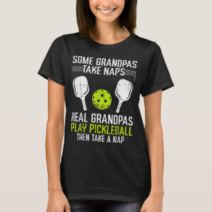 Some grandpas take nap real play pickleball pickle T-Shirt