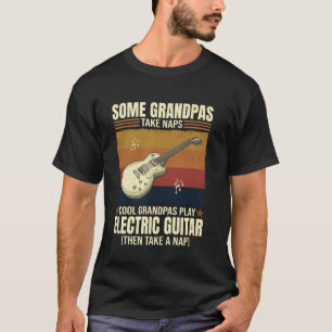 Some Grandpas Take Naps Cool Grandpas Play Electri T-Shirt