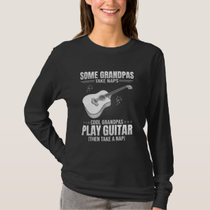 Some Grandpas Take Naps - Funny Guitar Playing T-Shirt