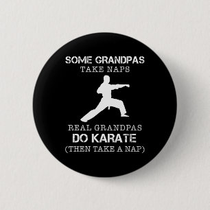 Some Grandpas Take Naps Real Grandpas Do Karate Th 6 Cm Round Badge