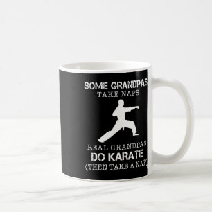 Some Grandpas Take Naps Real Grandpas Do Karate Th Coffee Mug