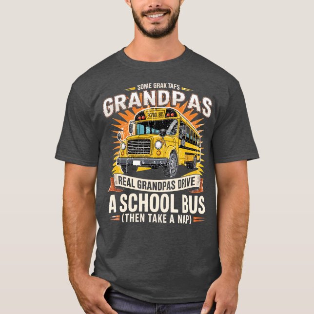 SOME GRANDPAS TAKE NAPS REAL GRANDPAS DRIVE A SCHO T-Shirt (Front)