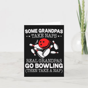 Some Grandpas Take Naps Real Grandpas Go Bowling T Card