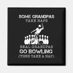 Some Grandpas Take Naps Real Grandpas Go Bowling T Magnet