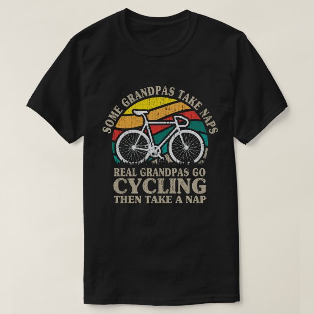 Some Grandpas Take Naps Real Grandpas Go Cycling T-Shirt (Design Front)
