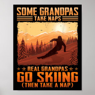 Some Grandpas Take Naps Real Grandpas Go Skiing Poster