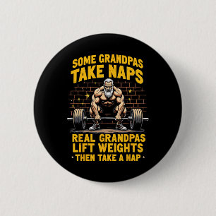 Some Grandpas Take Naps Real Grandpas Lift Weights 6 Cm Round Badge