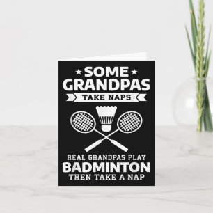 Some Grandpas Take Naps Real Grandpas Play Badmint Card