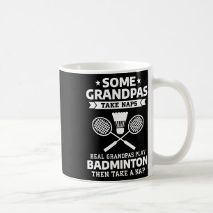 Some Grandpas Take Naps Real Grandpas Play Badmint Coffee Mug