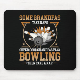 Some Grandpas Take Naps Real Grandpas Play Bowling Mouse Pad