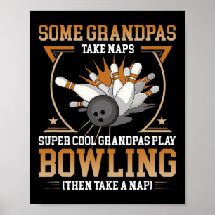 Some Grandpas Take Naps Real Grandpas Play Bowling Poster