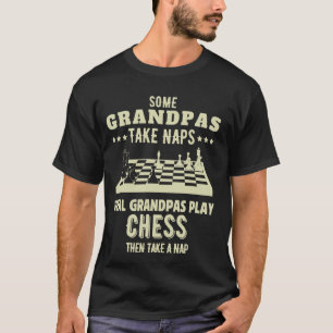 Some Grandpas Take Naps Real Grandpas Play Chess G T-Shirt