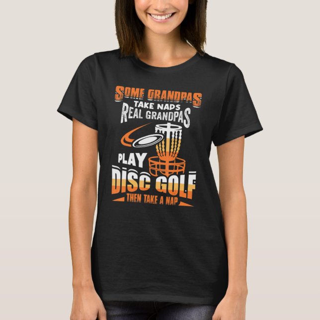 Some Grandpas Take Naps Real Grandpas Play Disc Go T-Shirt (Front)