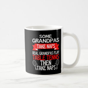 Some Grandpas Take Naps Real Grandpas Play Table T Coffee Mug