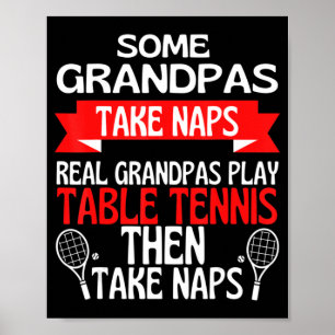 Some Grandpas Take Naps Real Grandpas Play Table T Poster