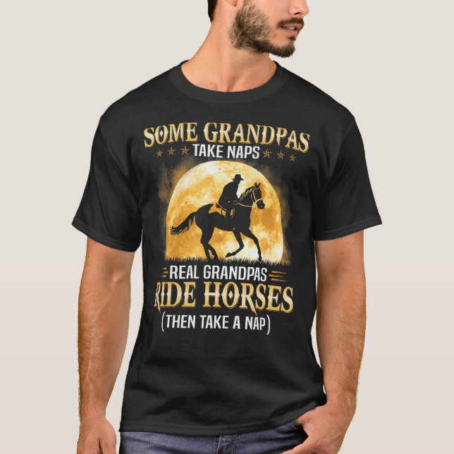 Some Grandpas Take Naps Real Grandpas Ride Horses  T-Shirt (Front)