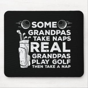 Some Grandpas Take Naps Real Play Golf Funny Golfe Mouse Pad