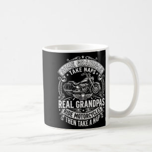 Some grandpas take naps ride motorcycles funny coffee mug