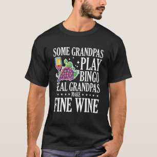 Some Granpmas Play Bingo Real Grandpas Make Fine W T-Shirt