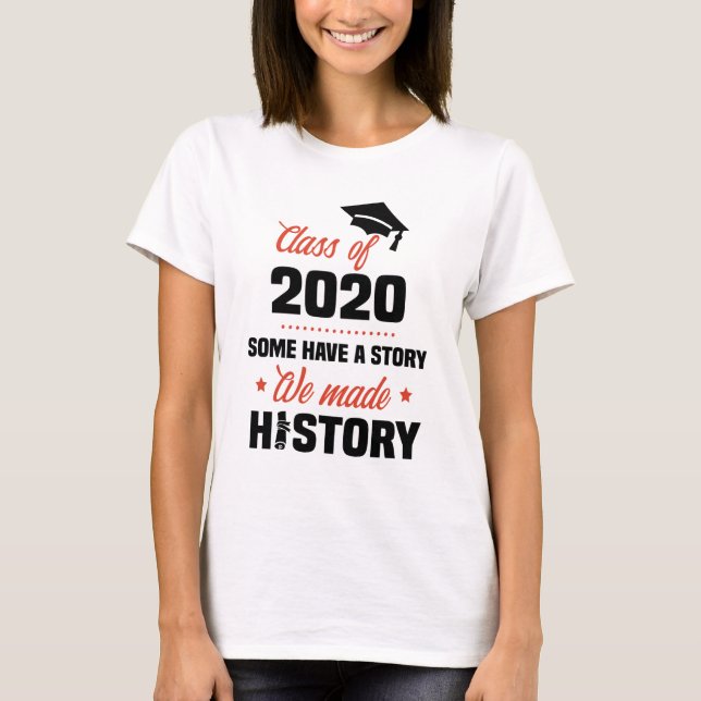 Some Have A Story We Made History Class of 2020 T-Shirt (Front)