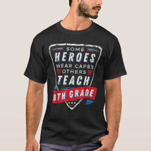 Some Heroes Wear Capes Others Teach 8th Grade Teac T-Shirt