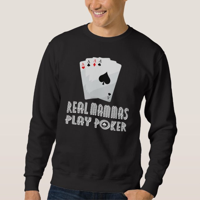 Some Mammas Play Bingo Real Mammas Play Poker And  Sweatshirt (Front)