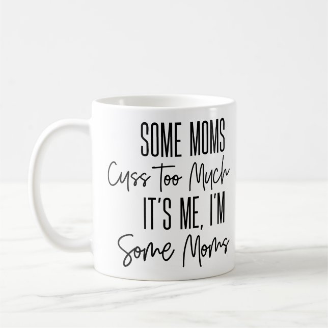 Some Moms Cuss Too Much Funny Coffee Mug (Left)