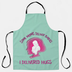 Some Moms Deliver Babies I Delivered Hugs Adoptive Apron