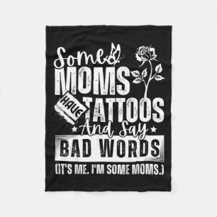 Some Moms Have Tattoos And Say Bad Words It's Prou Fleece Blanket