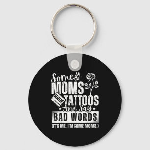 Some Moms Have Tattoos And Say Bad Words It's Prou Key Ring
