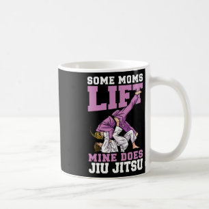 Some Moms Lift Mine Does Jiu Jitsu Mixed Martial A Coffee Mug