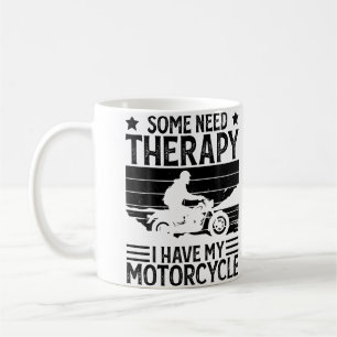 Some Need Therapy I Have My Motorcycle Funny Motor Coffee Mug