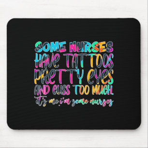 Some Nurses Have Tattoos Eyes And Cuss Too Much Mouse Pad