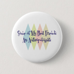 Some of My Best Friends Are Anthropologists 6 Cm Round Badge