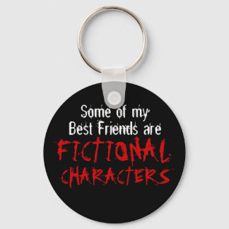Some of my best friends are FICTIONAL CHARACTERS Key Ring